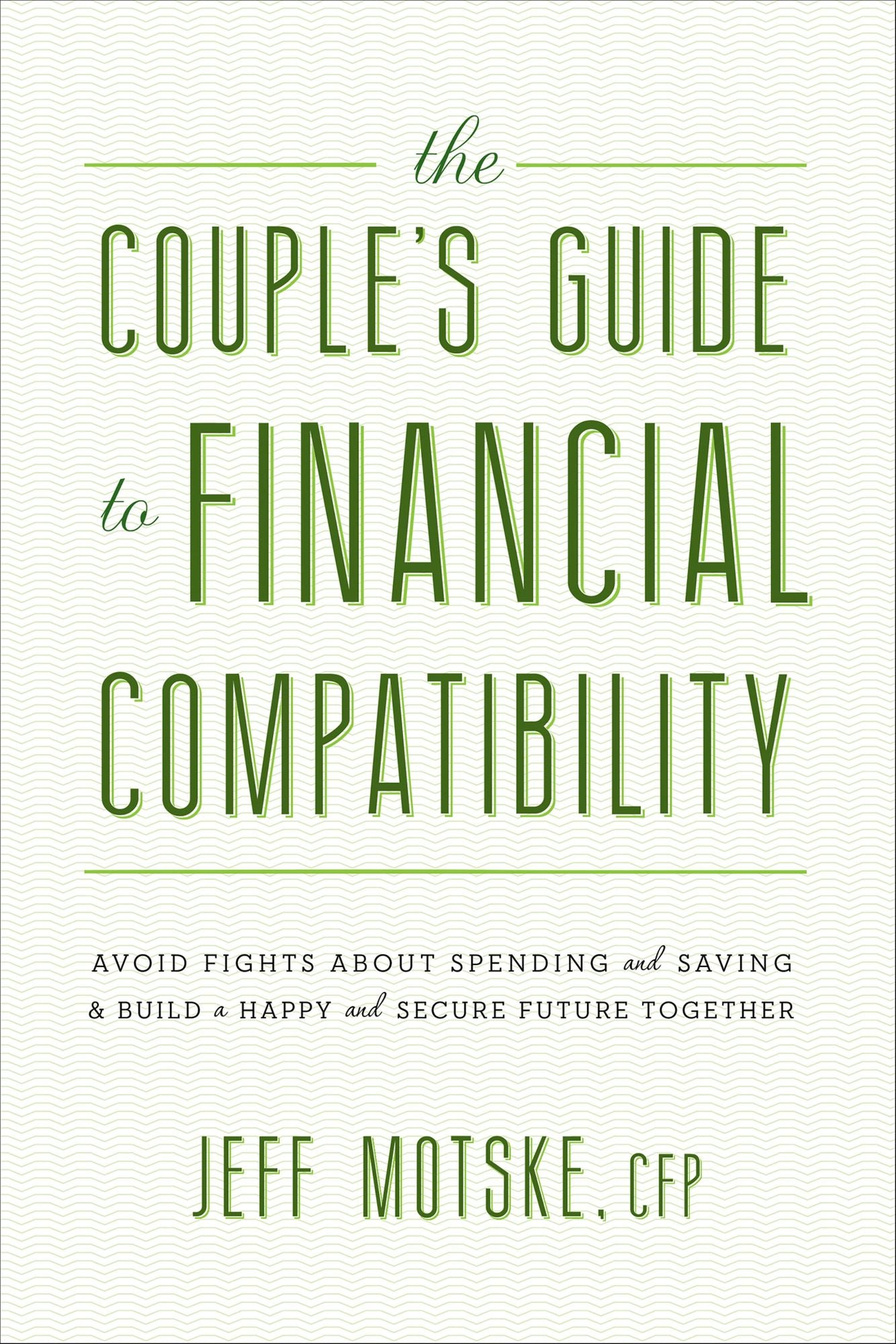 The Couple's Guide to Financial Compatibility: Avoid Fights about Spending and Saving -- and Build a Happy and Secure Future Together