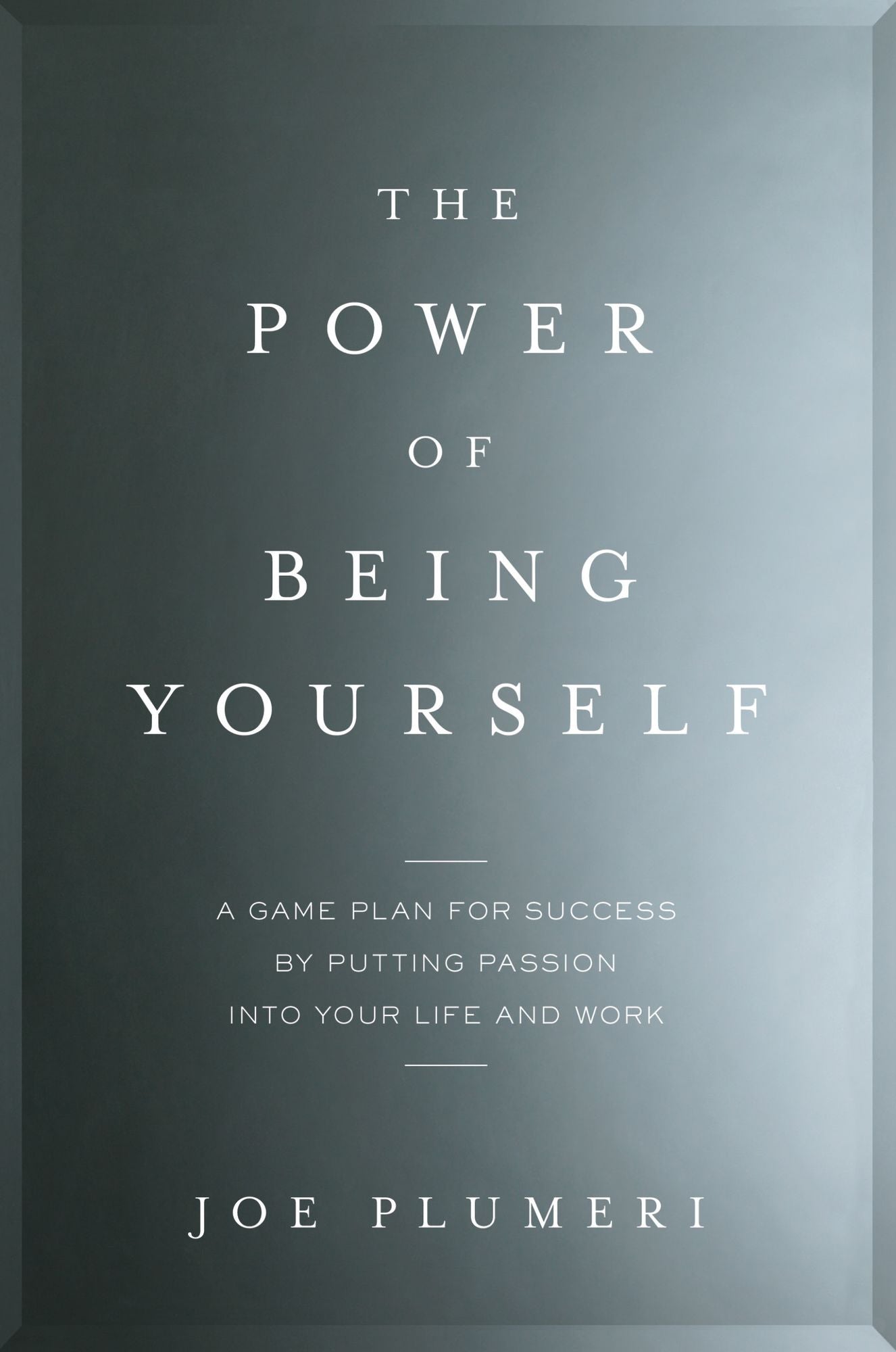 The Power of Being Yourself: A Game Plan for Success--by Putting Passion into Your Life and Work