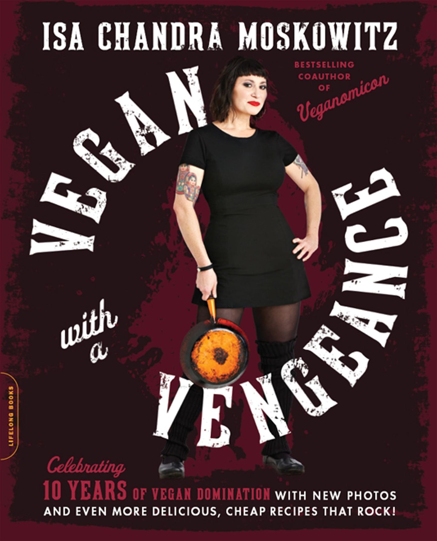 Vegan with a Vengeance: Over 150 Delicious, Cheap, Animal-Free Recipes That Rock (10th Anniversary Edition)