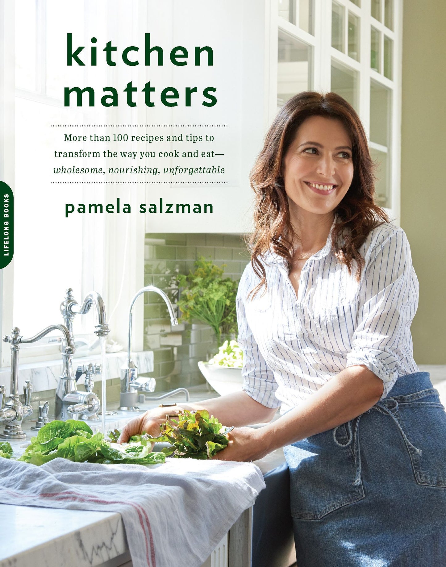 Kitchen Matters: More than 100 Recipes and Tips to Transform the Way You Cook and Eat -- Wholesome, Nourishing, Unforgettable