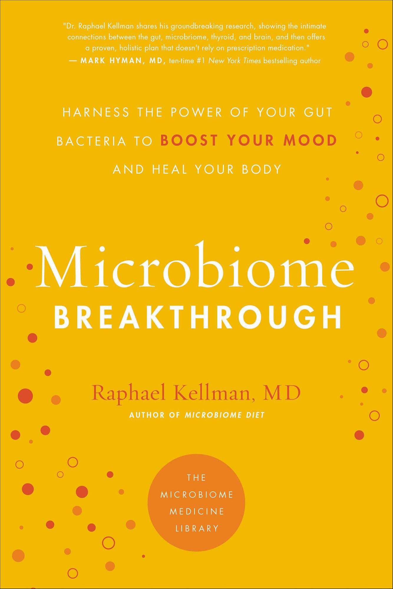 MICROBIOME BREAKTHROUGH: Harness the Power of Your Gut Bacteria to Boost Your Mood and Heal Your Body