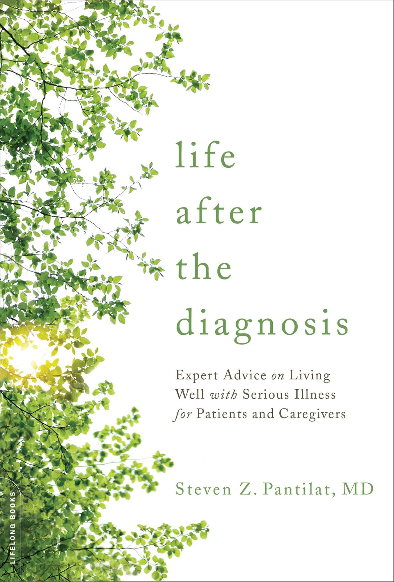 Life after the Diagnosis: Expert Advice on Living Well with Serious Illness for Patients and Caregivers