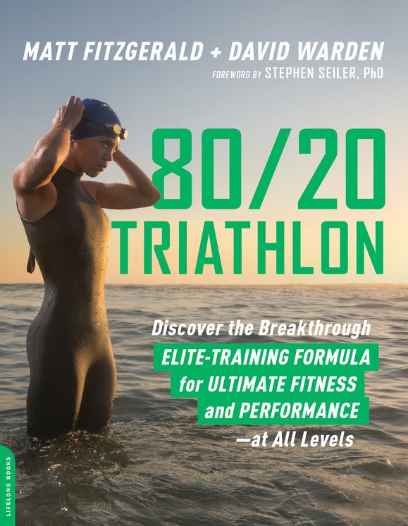 80/20 Triathlon: Discover the Breakthrough Elite-Training Formula For Ultimate Fitness and Performance at All Levels