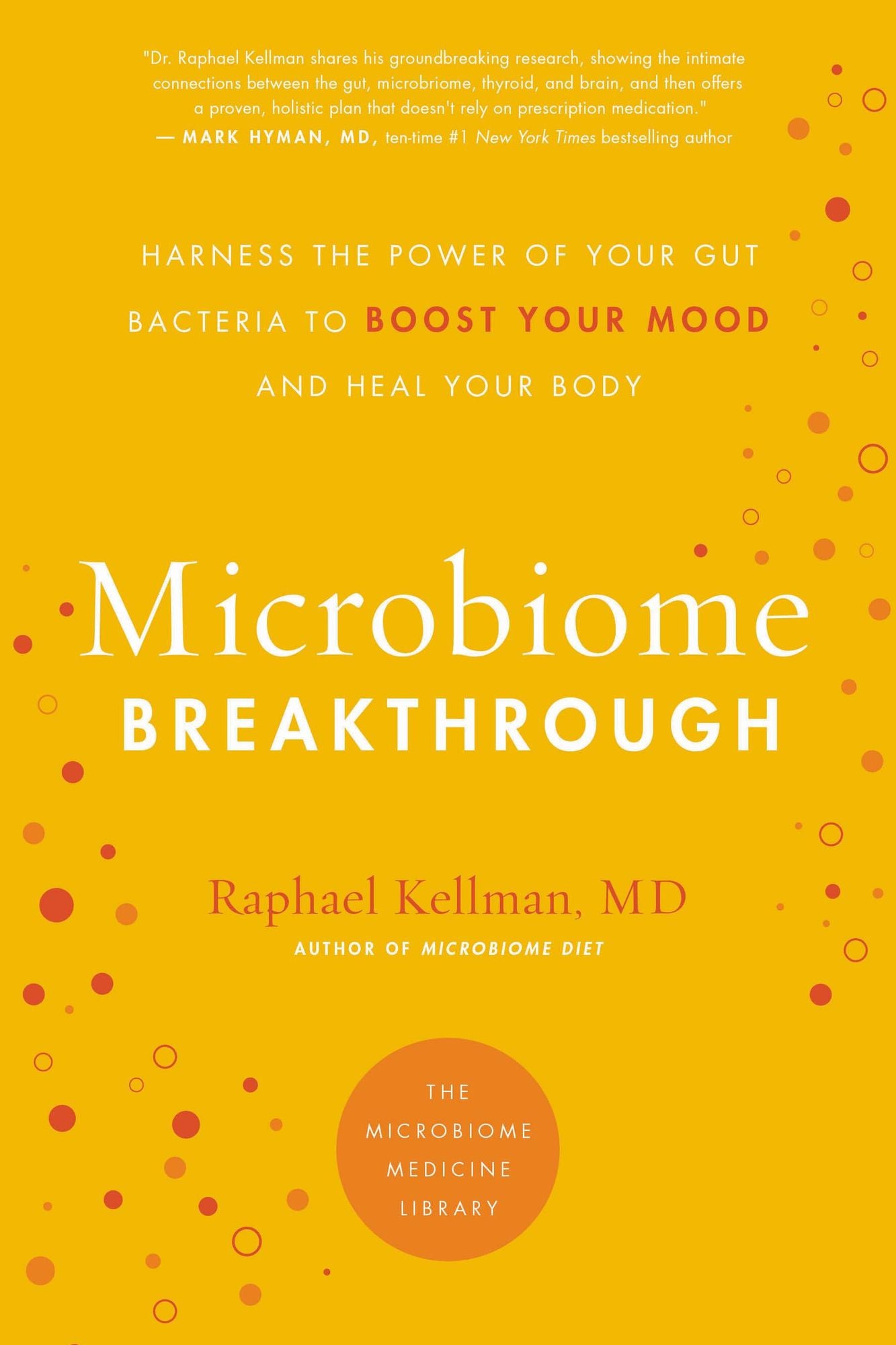 Microbiome Breakthrough: Harness the Power of Your Gut Bacteria to Boost Your Mood and Heal Your Body