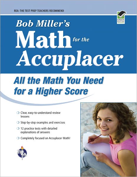 Bob Miller's Math for the Accuplacer: All the Math You Need for a Higher Score