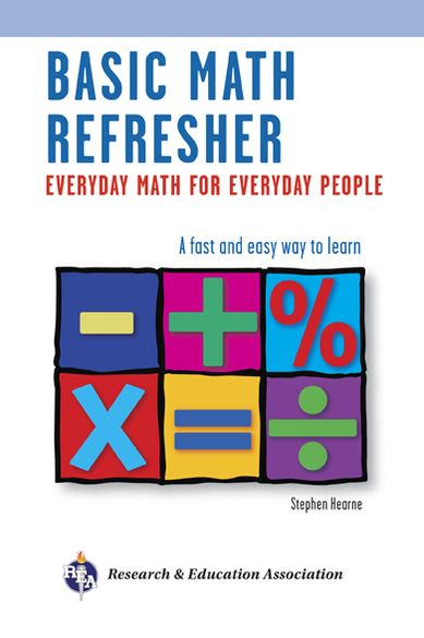 Basic Math Refresher, 2nd Ed.: Everyday Math for Everyday People
