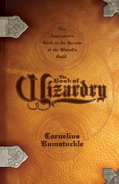 The Book of Wizardry: The Apprentice's Guide to the Secrets of the Wizards' Guild