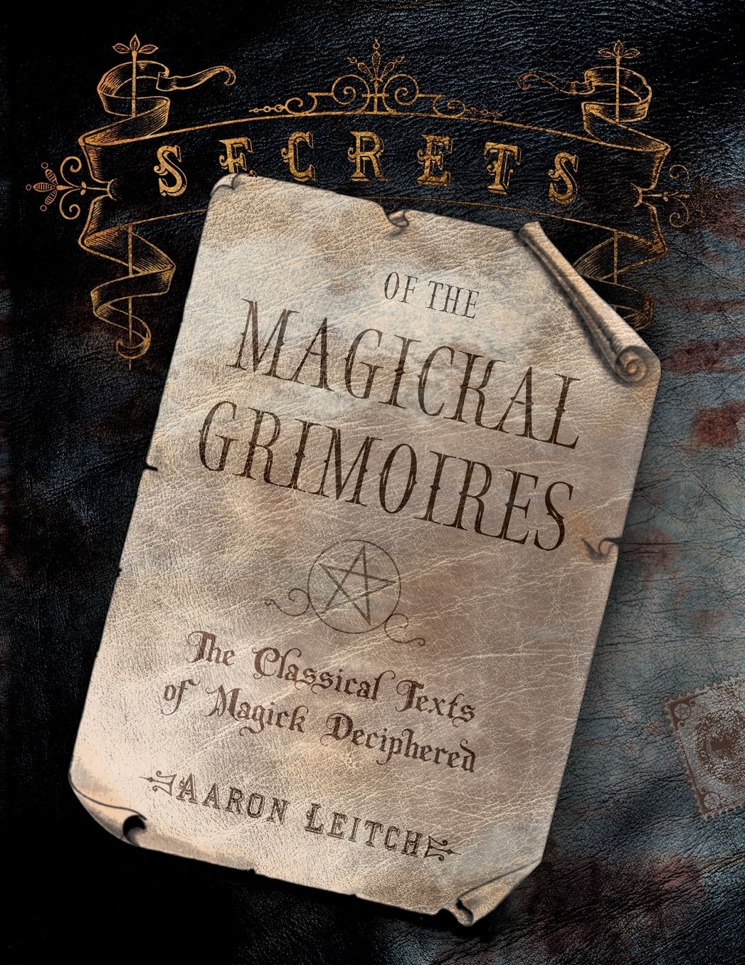 Secrets of the Magickal Grimoires: The Classical Texts of Magick Deciphered
