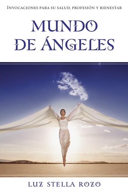 Mundo de Angeles: Invocaciones para su salud, profesion y bienestar