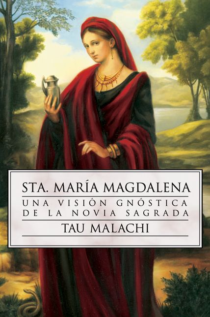 Sta. Maria Magdalena: Una vision gnostica de la novia sagrada
