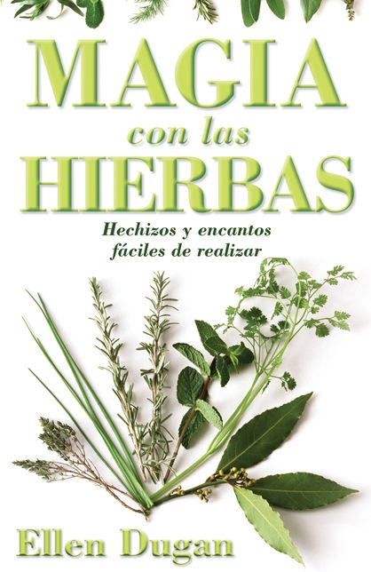 Magia con las hierbas: Hechizos y encantos f?ciles de realizar