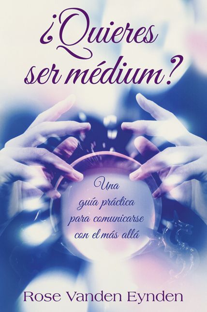 Quieres ser medium?: Una guia practica para comunicarse con el mas alla