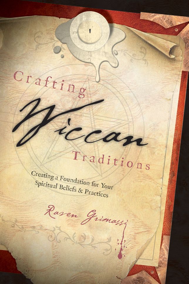 Crafting Wiccan Traditions: Creating a Foundation for Your Spiritual Beliefs & Practices