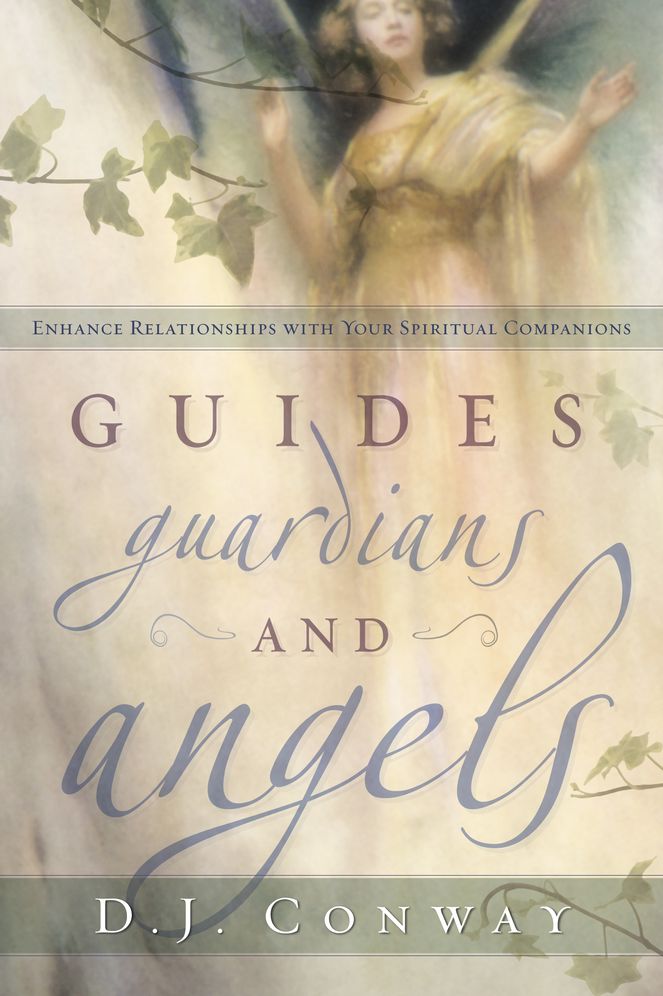 Guides, Guardians and Angels: Enhance Relationships with Your Spiritual Companions