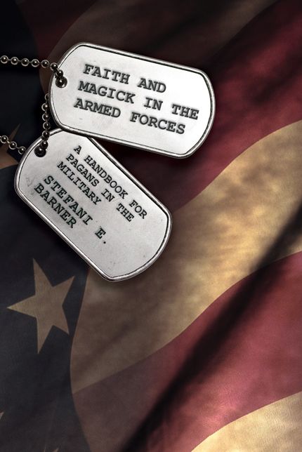 Faith and Magick in the Armed Forces: A Handbook for Pagans in the Military