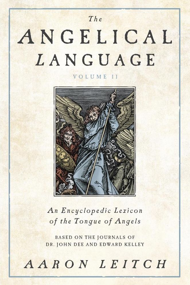 The Angelical Language, Volume II: An Encyclopedic Lexicon of the Tongue of Angels