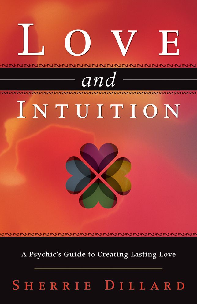 Love and Intuition: A Psychic's Guide to Creating Lasting Love