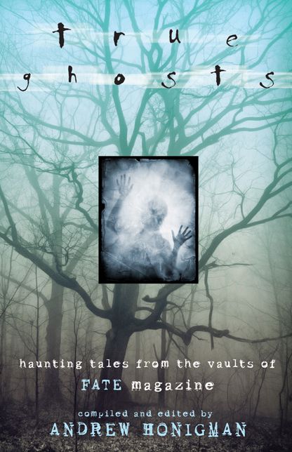 True Ghosts: Haunting Tales from the Vaults of FATE Magazine