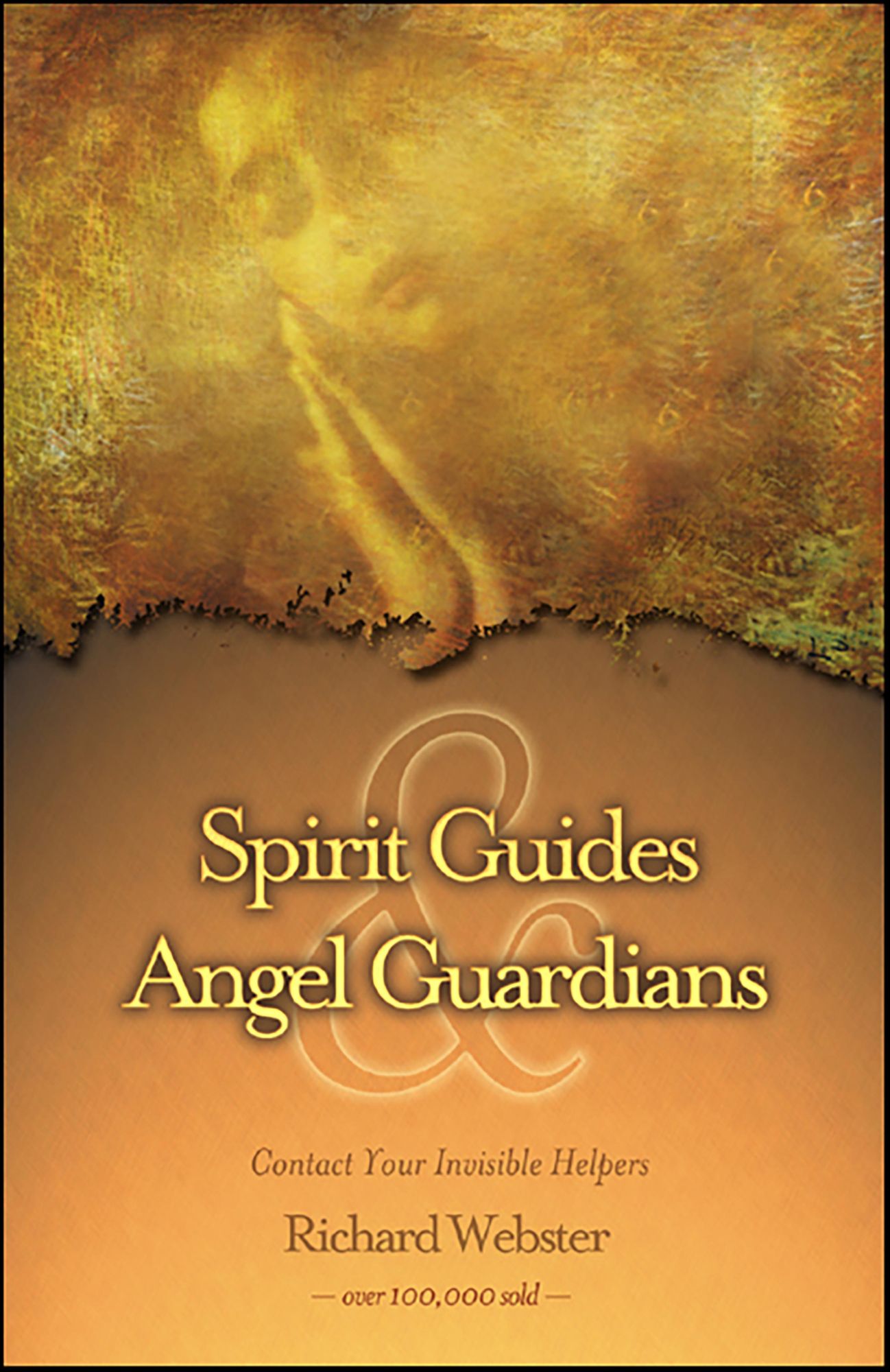 Spirit Guides & Angel Guardians: Contact Your Invisible Helpers