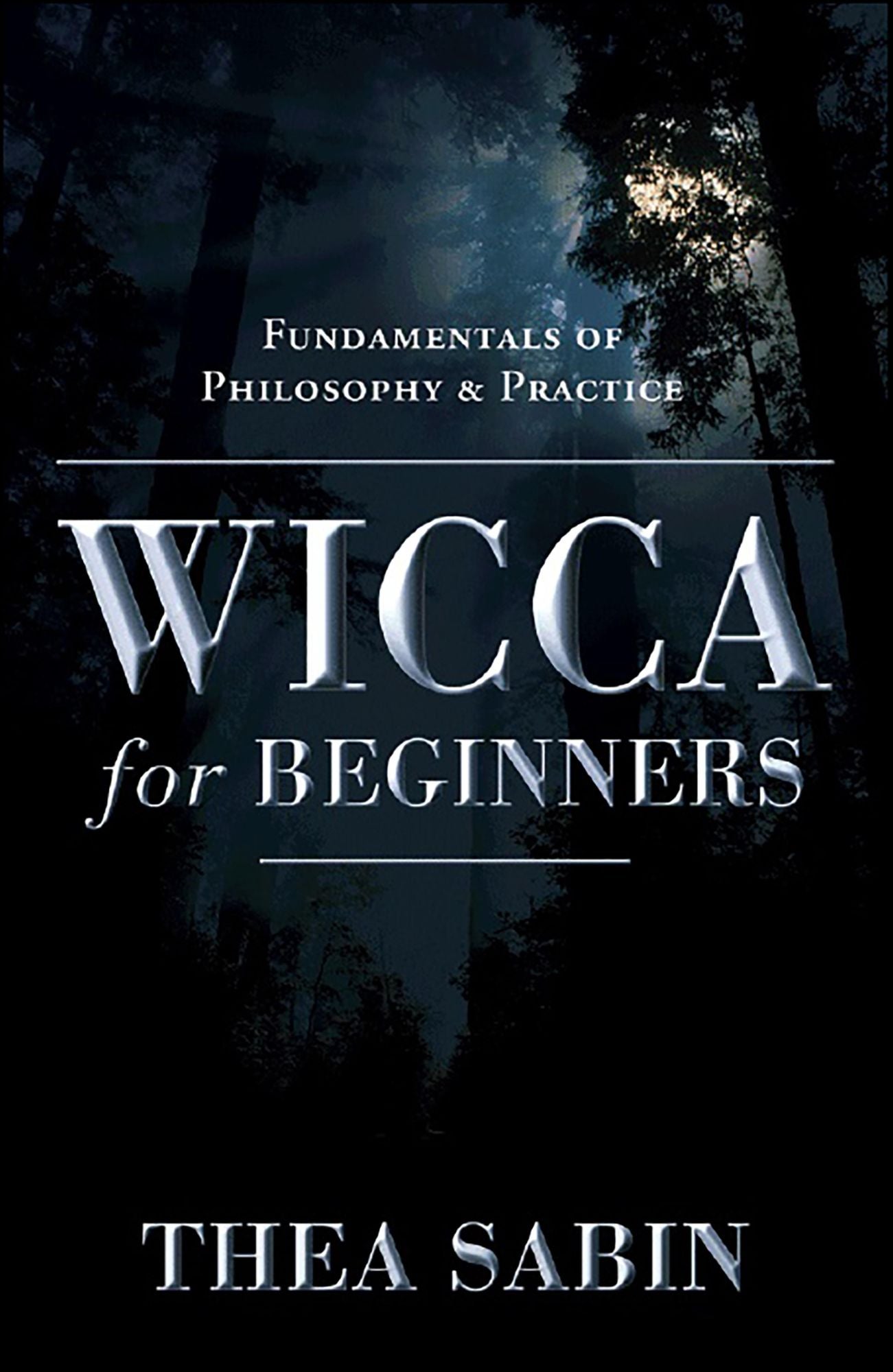 Wicca for Beginners: Fundamentals of Philosophy & Practice