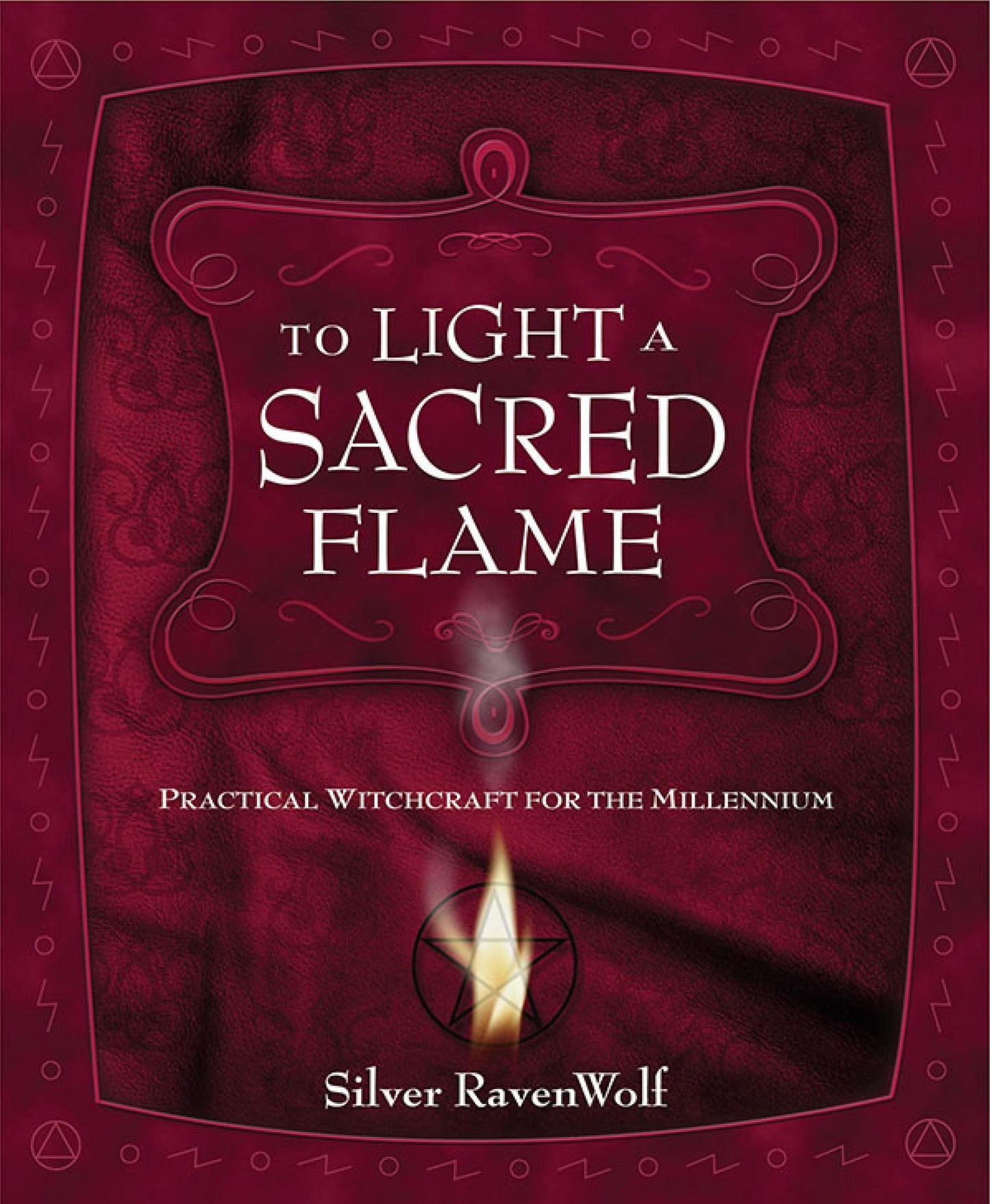 To Light A Sacred Flame: Practical Witchcraft for the Millennium