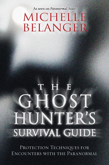 The Ghost Hunters Survival Guide: Protection Techniques for Encounters with the Paranormal