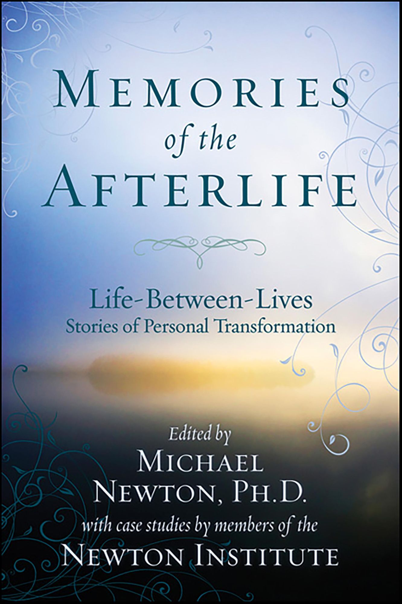 Memories of the Afterlife: Life Between Lives Stories of Personal Transformation