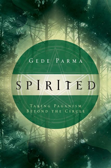 Spirited: Taking Paganism Beyond the Circle