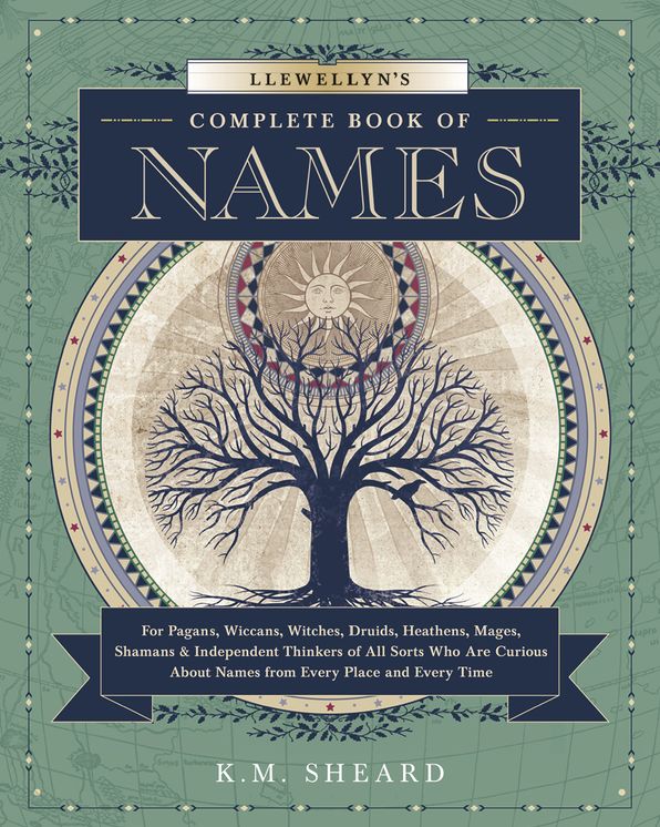 Llewellyn's Complete Book of Names: For Pagans, Witches, Wiccans, Druids, Heathens, Mages, Shamans and Independent Thinkers of All Sorts