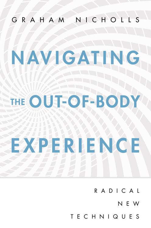 Navigating the Out-of-Body Experience: Radical New Techniques