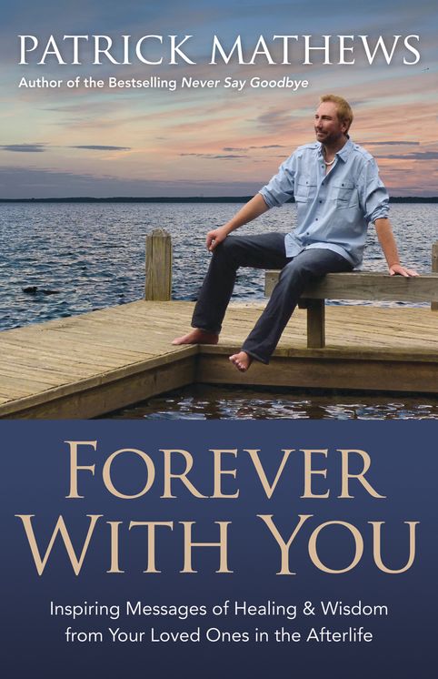 Forever With You: Inspiring Messages of Healing & Wisdom from your Loved Ones in the Afterlife