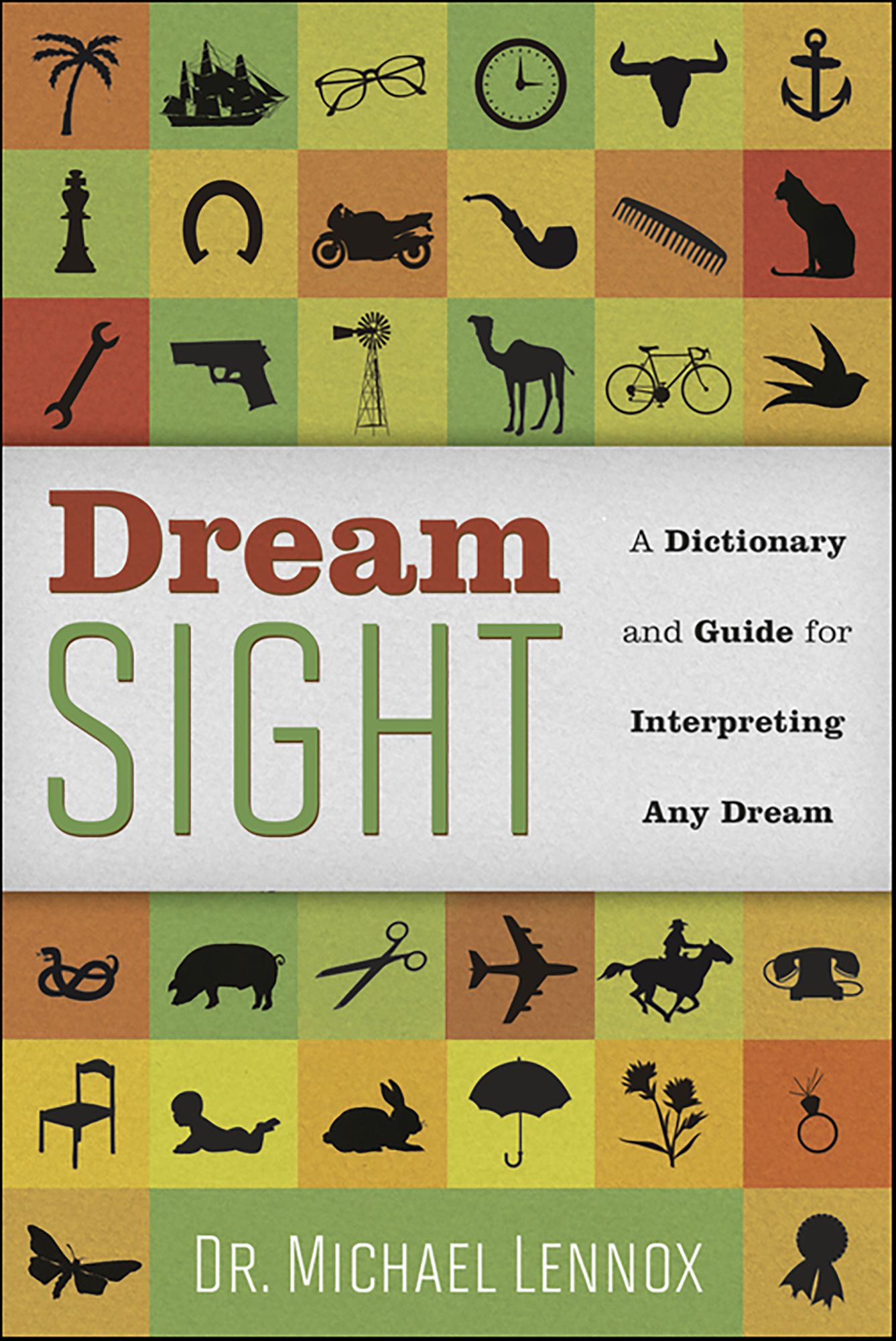 Dream Sight: A Dictionary and Guide for Interpreting Any Dream