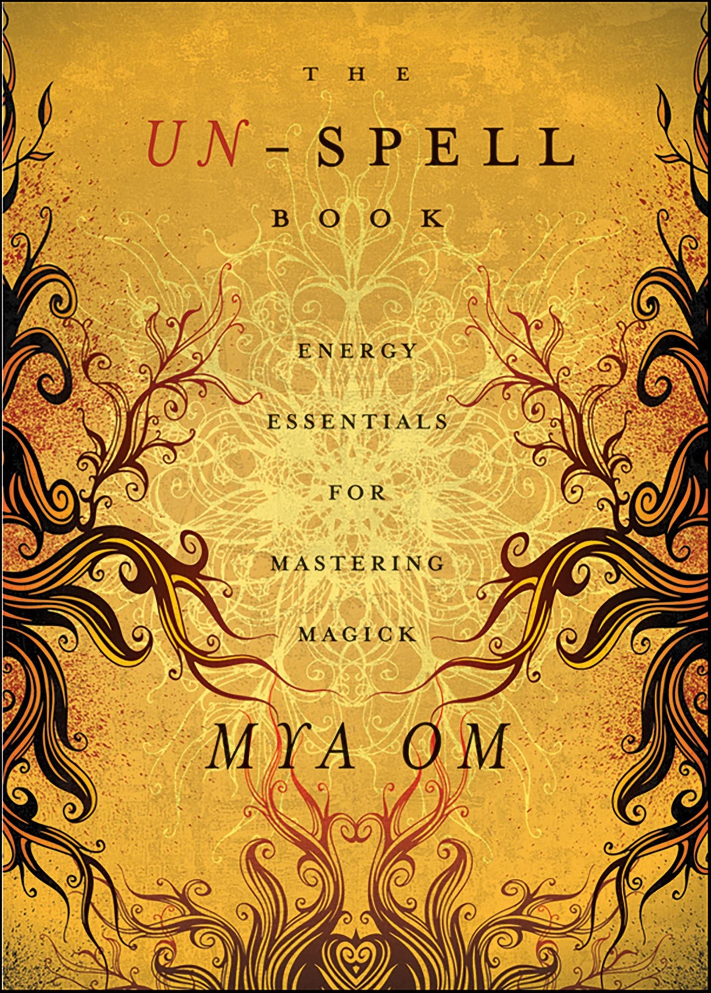 The Un-Spell Book: Energy Essentials for Mastering Magick