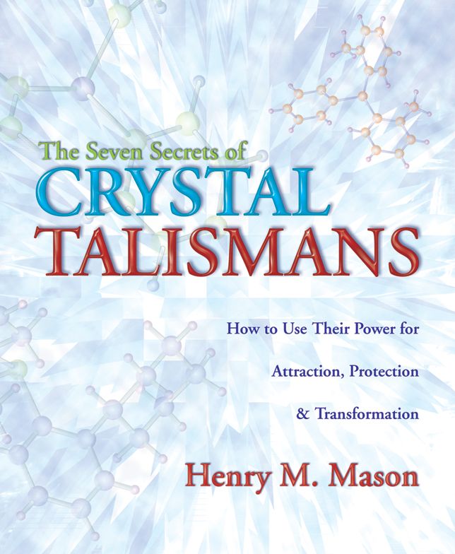 The Seven Secrets of Crystal Talismans: How To Use their Power for Attraction, Protection & Transformation