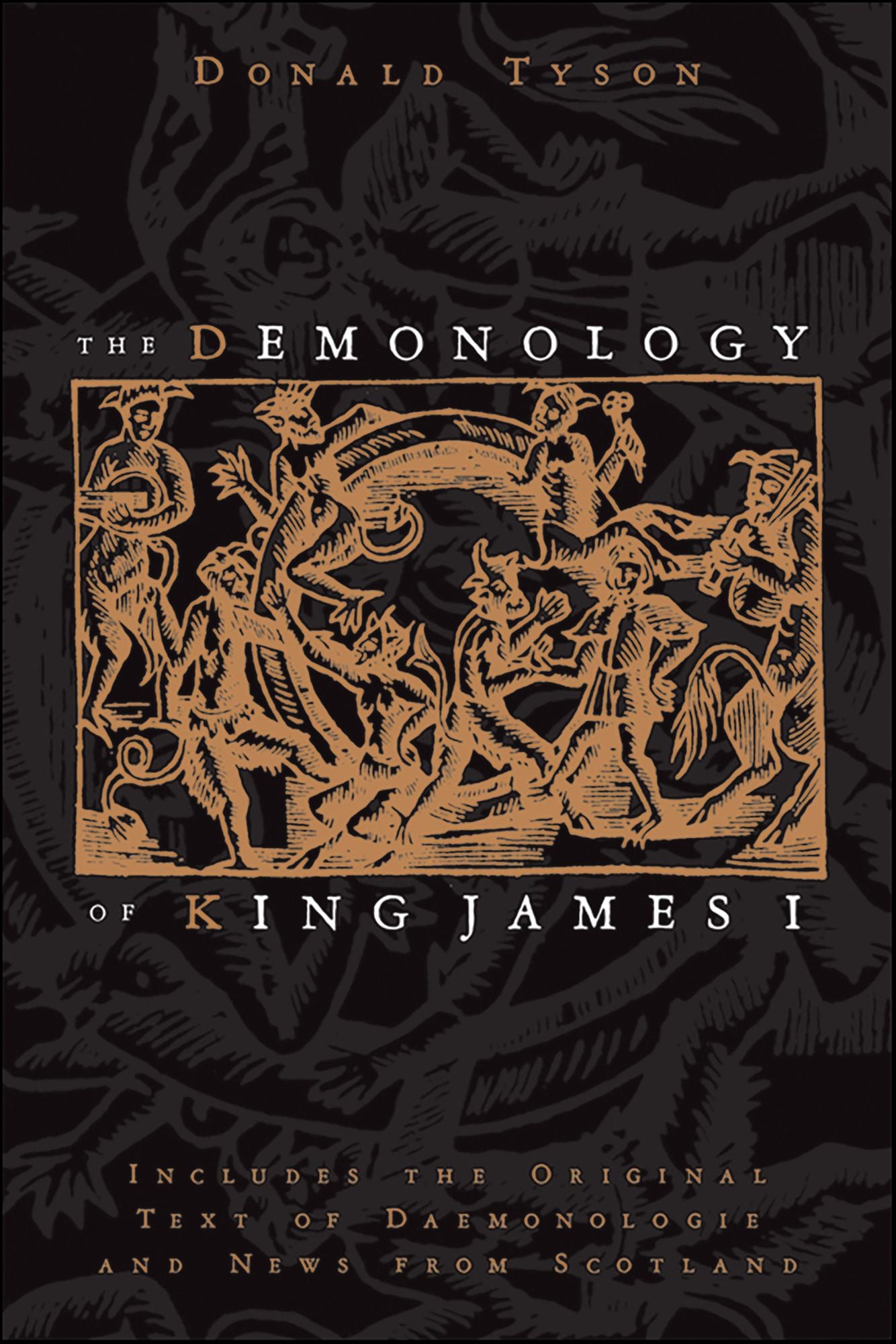 The Demonology of King James I: Includes the Original Text of Daemonologie and News from Scotland