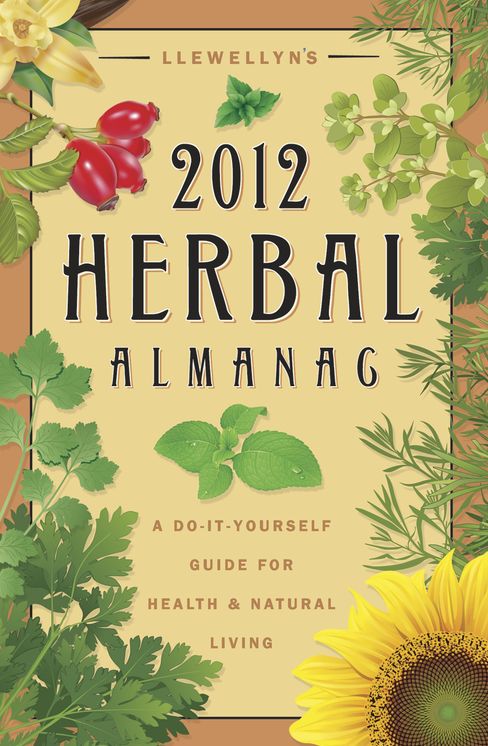 Llewellyn's 2012 Herbal Almanac: A Do-it-Yourself Guide for Health & Natural Living