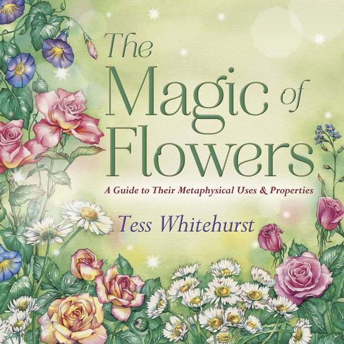 The Magic of Flowers: A Guide to Their Metaphysical Uses & Properties