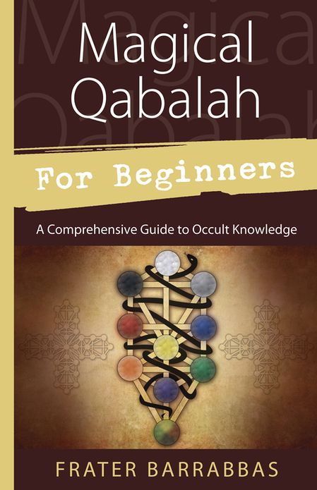 Magical Qabalah for Beginners: A Comprehensive Guide to Occult Knowledge
