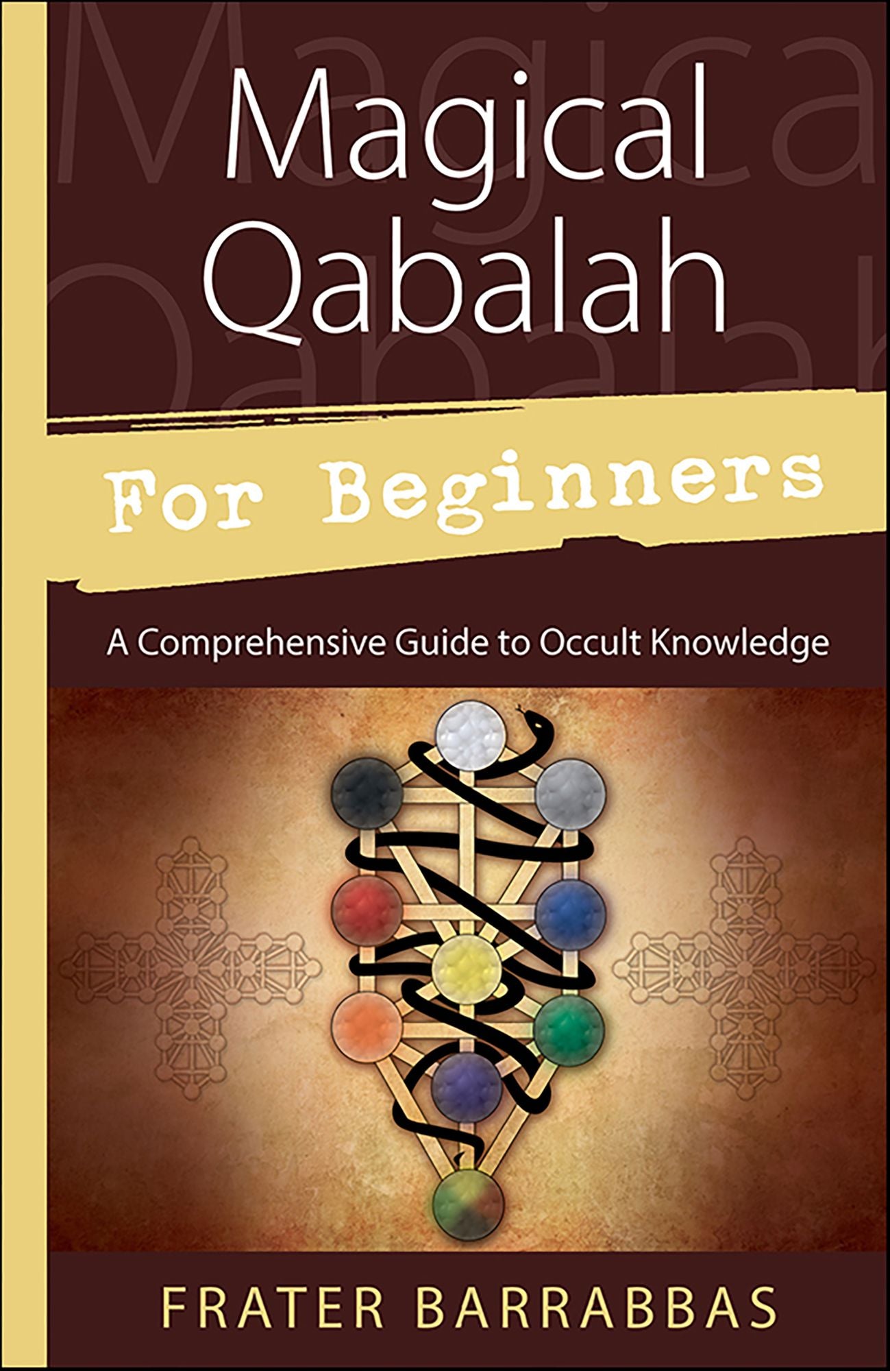 Magical Qabalah for Beginners: A Comprehensive Guide to Occult Knowledge