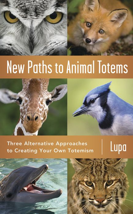 New Paths to Animal Totems: Three Alternative Approaches to Creating Your Own Totemism
