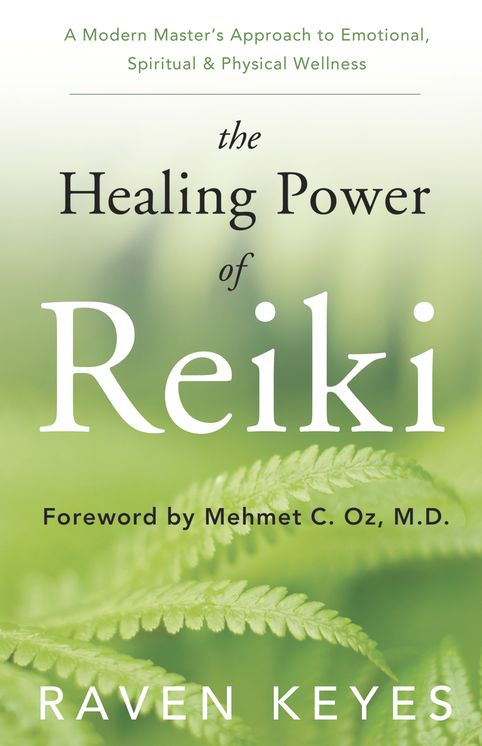 The Healing Power of Reiki: A Modern Master's Approach to Emotional, Spiritual and Physical Wellness
