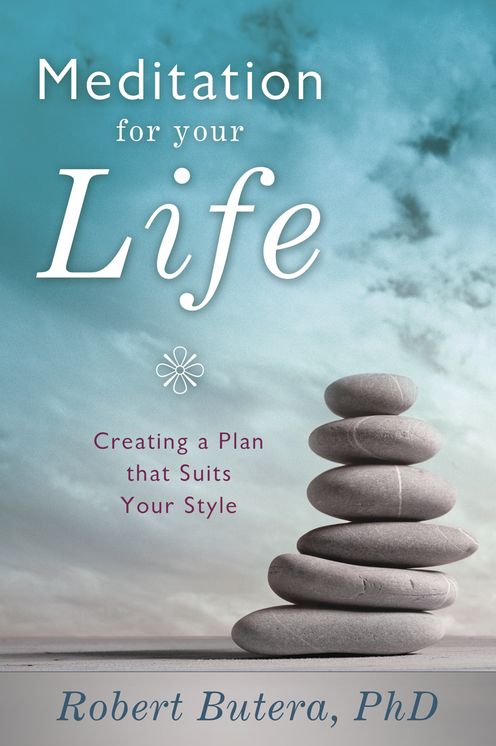Meditation for Your Life: Creating a Plan that Suits Your Style