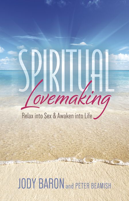 Spiritual Lovemaking: Relax into Sex & Awaken into Life