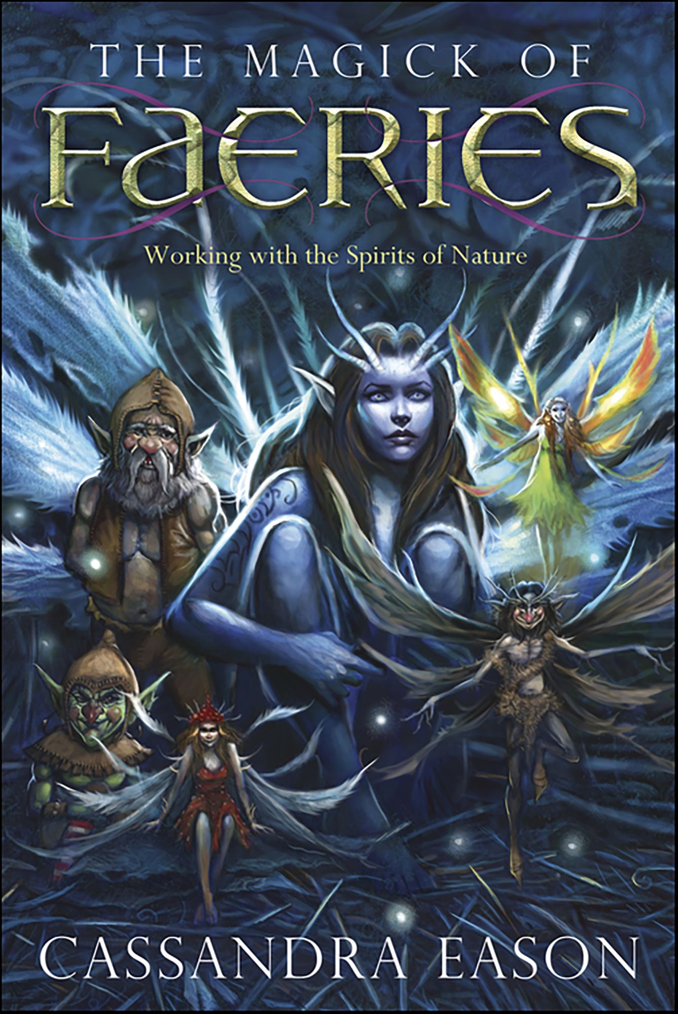 The Magick of Faeries: Working with the Spirits of Nature