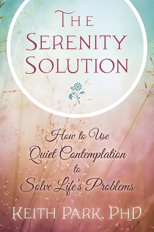 The Serenity Solution: How to Use Quiet Contemplation to Solve Life's Problems