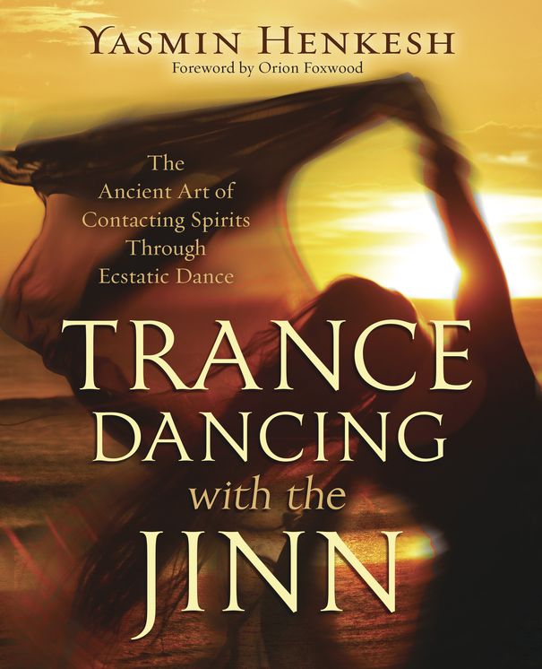 Trance Dancing with the Jinn: The Ancient Art of Contacting Spirits Through Ecstatic Dance