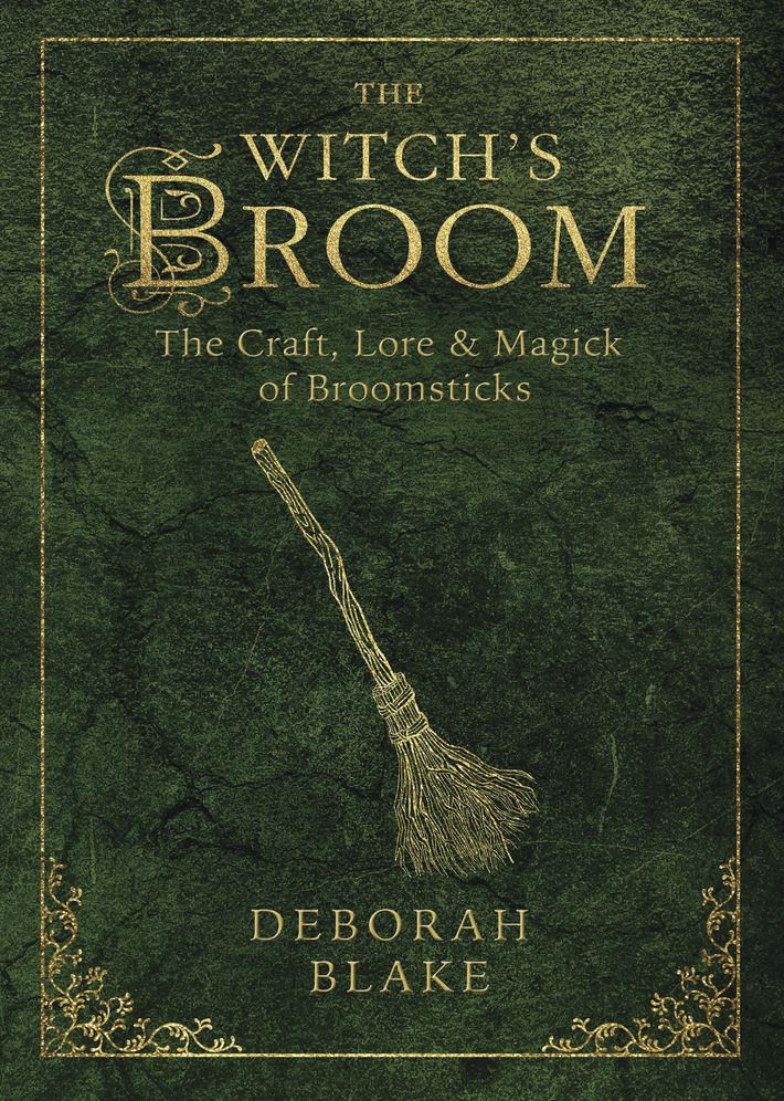 The Witch's Broom : The Craft, Lore & Magick of Broomsticks