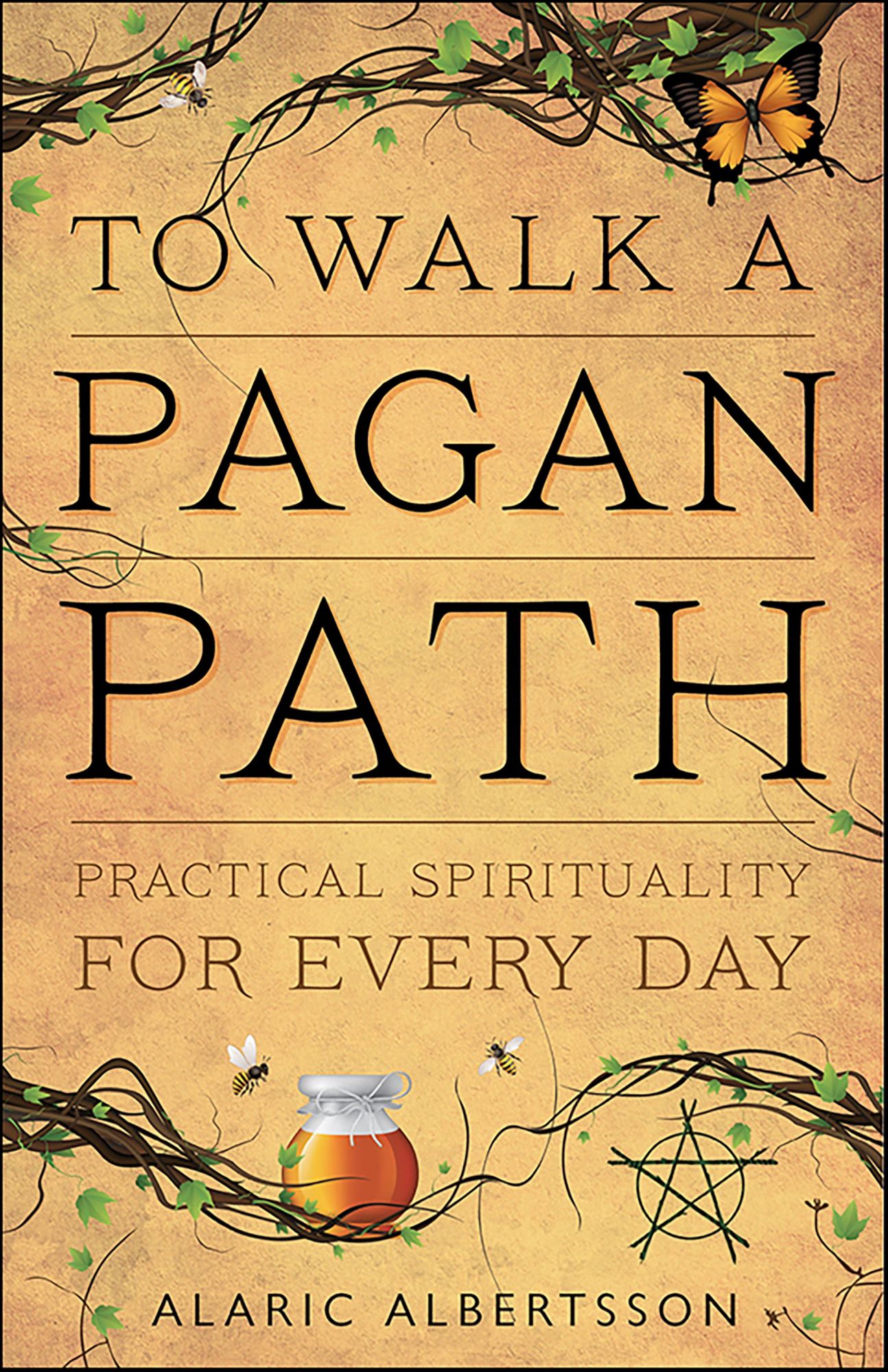 To Walk a Pagan Path: Practical Spirituality for Every Day