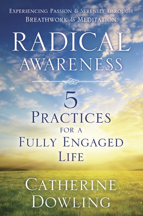 Radical Awareness: 5 Practices for a Fully Engaged Life