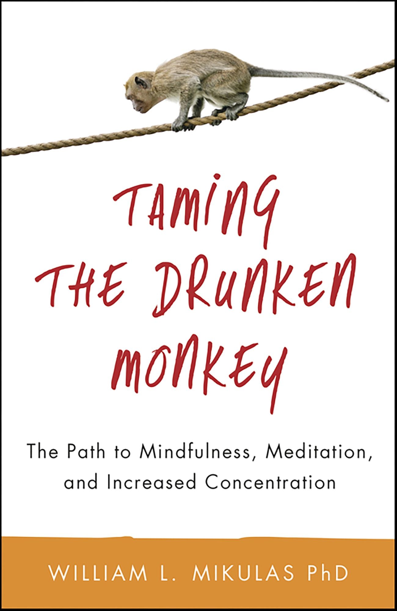 Taming the Drunken Monkey: The Path to Mindfulness, Meditation, and Increased Concentration